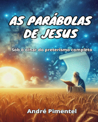Capa do livro As Parábolas de Jesus Sob a Ótica do Preterismo Completo